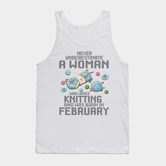 Never Underestimate A Woman Loves Knitting Born In February Tank Top by Cowan79